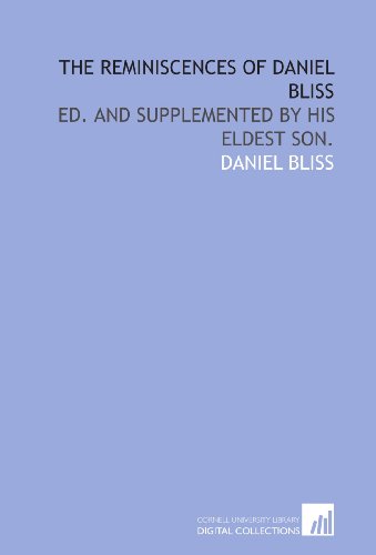 The reminiscences of Daniel Bliss: ed. and supplemented by his eldest son.