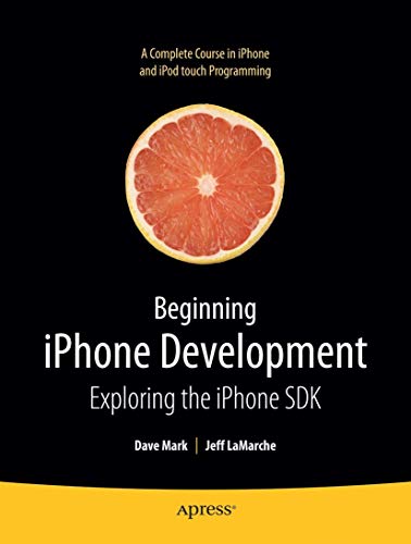 BEGINNING IPHONE DEVELOPMENT: Exploring the iPhone SDK (Beginning From Novice to Professional)