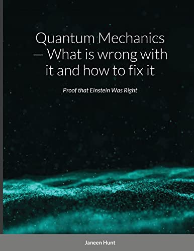 Quantum Mechanics — What is wrong with it and how to fix it