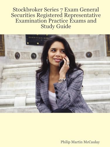 Stockbroker Series 7 Exam General Securities Registered Representative Examination Practice Exams and Study Guide