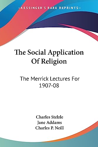 The Social Application Of Religion: The Merrick Lectures For 1907-08