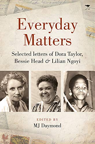 Everyday Matters: Selected Letters of Dora Taylor, Bessie Head & Lilian Ngoyi