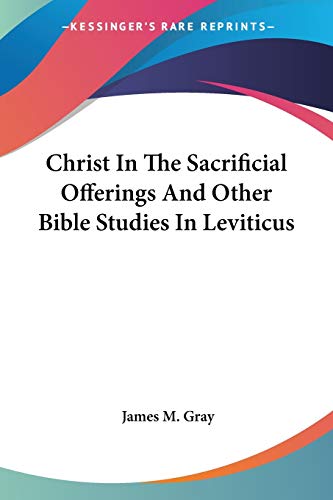 Christ In The Sacrificial Offerings And Other Bible Studies In Leviticus