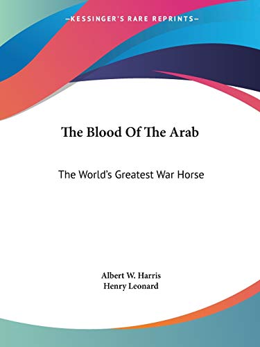 The Blood Of The Arab: The World's Greatest War Horse