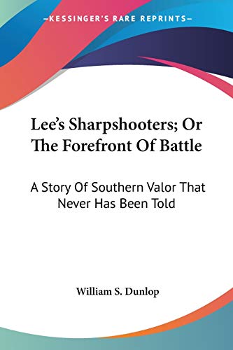 Lee's Sharpshooters; Or The Forefront Of Battle: A Story Of Southern Valor That Never Has Been Told