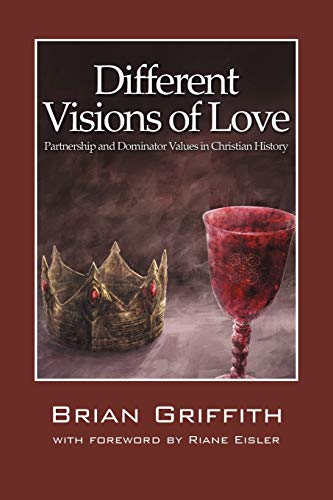 Different Visions of Love: Partnership and Dominator Values in Christian History
