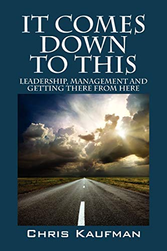 It Comes Down to This: Leadership, Management and Getting There from Here