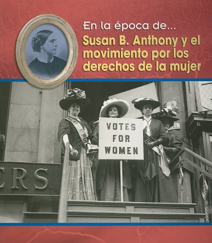Susan B. Anthony Y El Movimiento Por Los Derechos De La Mujer/ Susan B. Anthony and the Women's Movement (En La Epoca De/ Life in the Time of)
