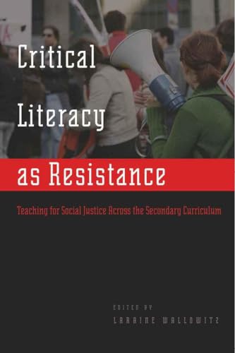 Critical Literacy as Resistance: Teaching for Social Justice Across the Secondary Curriculum (Counterpoints)