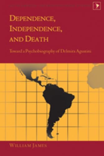 Dependence, Independence, and Death: Toward a Psychobiography of Delmira Agustini: 14 (Latin America: Interdisciplinary Studies)