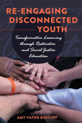 Re-engaging Disconnected Youth: Transformative Learning through Restorative and Social Justice Education: 51 (Adolescent Cultures, School & Society)