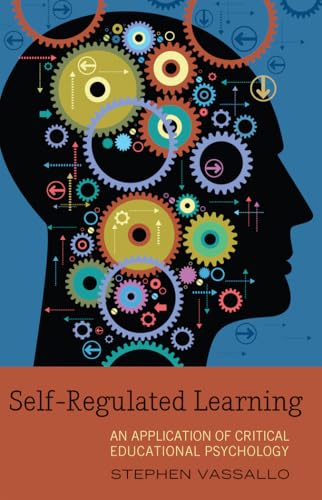 Self-Regulated Learning: An Application of Critical Educational Psychology: 15 (Educational Psychology: Critical Pedagogical Perspectives)