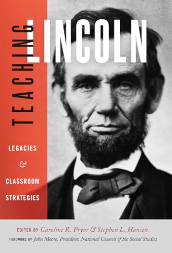 Teaching Lincoln: Legacies and Classroom Strategies