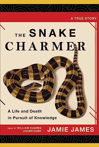 The Snake Charmer: A Life and Death in Pursuit of Knowledge