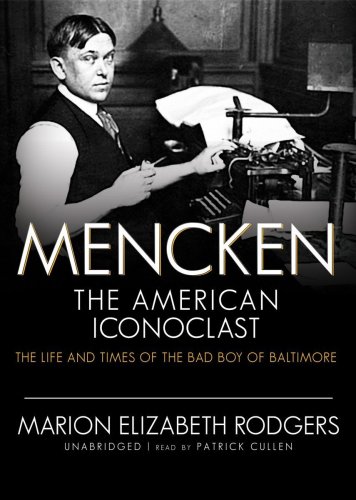 Mencken: The American Iconoclast, the Life and Times of the Bad Boy of Baltimore, Library Edition