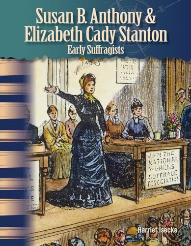 Susan B. Anthony and Elizabeth Cady Stanton (Social Studies Readers : Focus On)