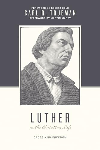 Luther on the Christian Life: Cross and Freedom