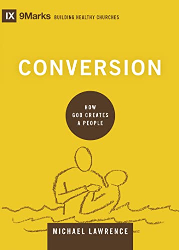 Conversion: How God Creates a People (Building Healthy Churches)