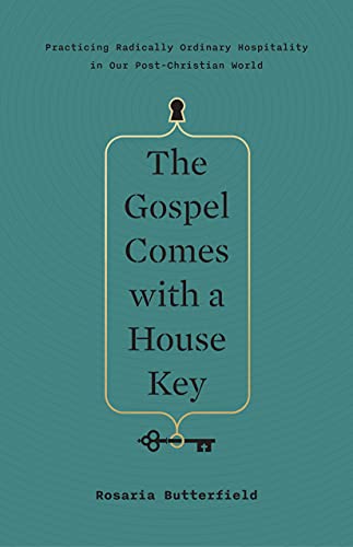 The Gospel Comes with a House Key: Practicing Radically Ordinary Hospitality in Our Post-Christian World