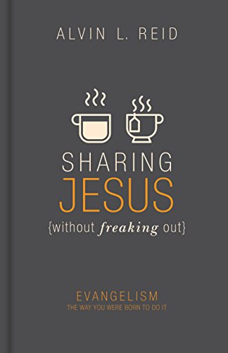Sharing Jesus (without freaking out): Evangelism the Way You Were Born to Do It