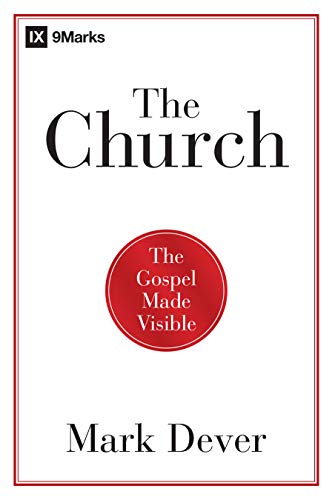 The Church: The Gospel Made Visible (9Marks)