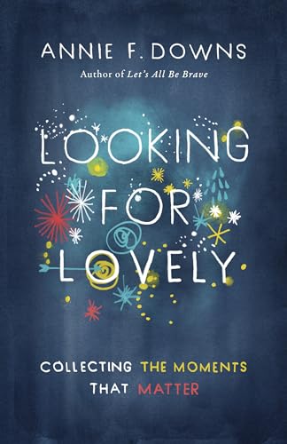 Looking for Lovely: Collecting the Moments That Matter