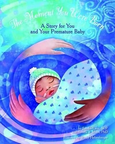 The Moment You Were Born: A Story for You and Your Premature Baby