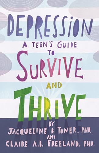 Depression: A Teen s Guide to Survive and Thrive