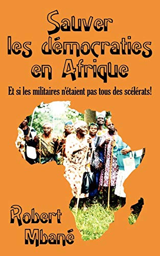 Sauver les democraties en Afrique: Les militaires sont ils tous des sc¿l¿rats!