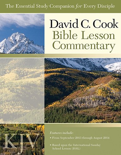 David C. Cook KJV Bible Lesson Commentary 2013-2014: The Essential Study Companion for Today's Disciple