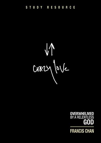 Crazy Love: Overwhelmed by a Relentless God: Study Resource