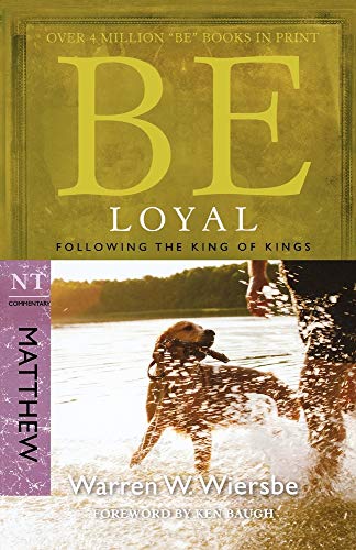Be Loyal: Follow the King of Kings, NT Commentary: Matthew