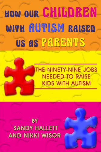 How Our Children With Autism Raised Us As Parents: The Ninety-Nine Jobs Needed to Raise Kids With Autism