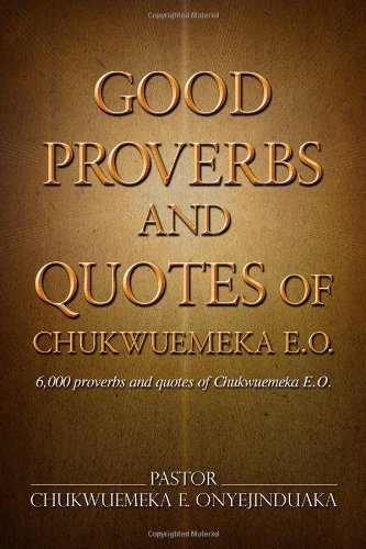 Good Proverbs and Quotes of Chukwuemeka E.O.