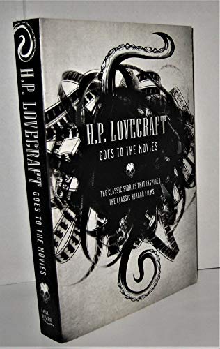 H.P. Lovecraft Goes to the Movies: The Classic Stories That Inspired the Classic Horror Films