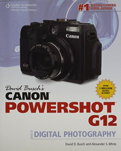 David Busch's Canon Powershot G12 Guide to Digital Photography