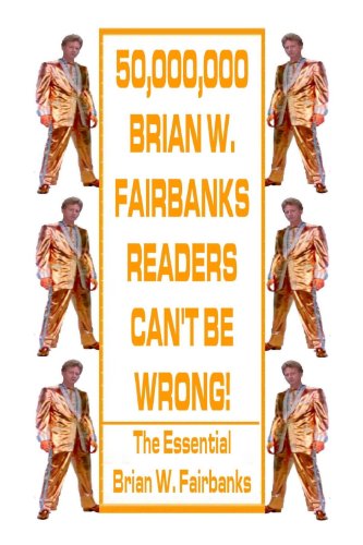 50,000,000 Brian W. Fairbanks Readers Can't Be Wrong