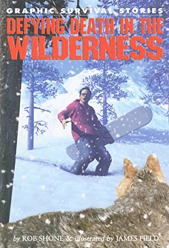 Defying Death in the Wilderness (Graphic Survival Stories)