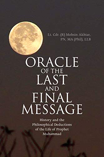 Oracle of the Last and Final Message: History and the Philosophical Deductions of the Life of Prophet Muhammad