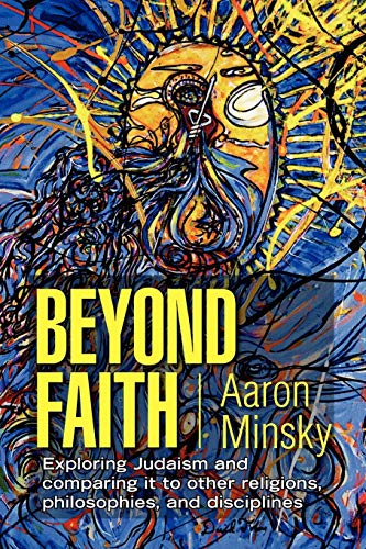 Beyond Faith: Exploring Judaism and comparing it to other religions, philosophies, and disciplines