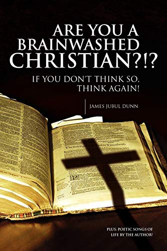 Are You A Brainwashed Christian?!?: If you don't think so, think again!