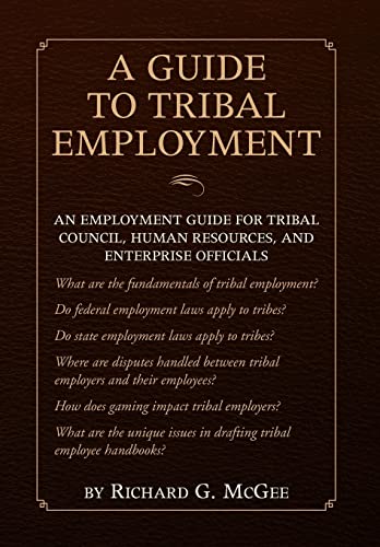 A Guide to Tribal Employment: An Employment Guide for Tribal Council, Human Resources and Enterprise Officials