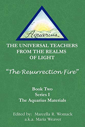 The Resurrection Fire: THE UNIVERSAL TEACHERS FROM THE REALMS OF LIGHT