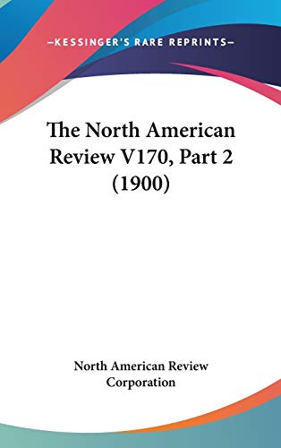 The North American Review V170, Part 2 (1900)