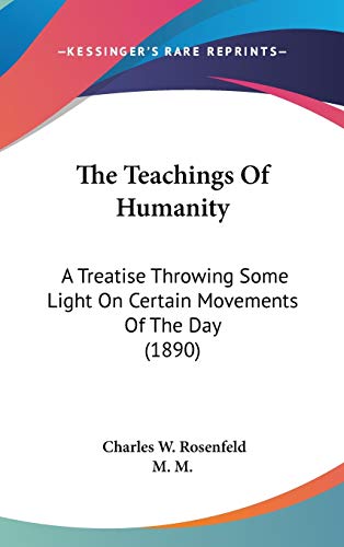 The Teachings Of Humanity: A Treatise Throwing Some Light On Certain Movements Of The Day (1890)