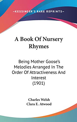 A Book Of Nursery Rhymes: Being Mother Goose's Melodies Arranged In The Order Of Attractiveness And Interest (1901)