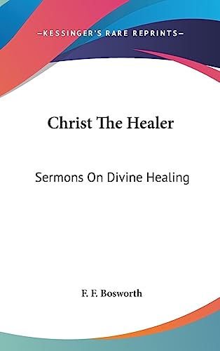 Christ The Healer: Sermons On Divine Healing