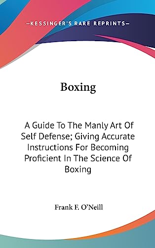 Boxing: A Guide To The Manly Art Of Self Defense; Giving Accurate Instructions For Becoming Proficient In The Science Of Boxing