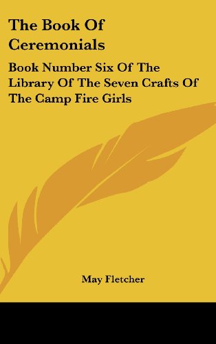 The Book of Ceremonials: Book Number Six of the Library of the Seven Crafts of the Camp Fire Girls