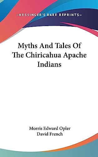 Myths And Tales Of The Chiricahua Apache Indians